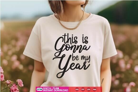 This Is Gonna Be My Year SVG: A Crafts & Graphics Must-Have