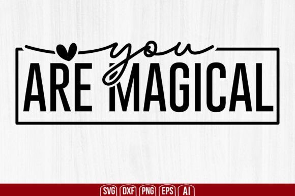 You Are Magical Svg: A Versatile Graphic for Crafts and Creative Projects